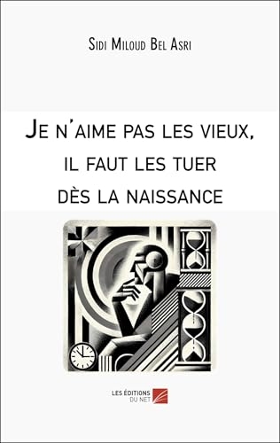 Je n'aime pas les vieux, il faut les tuer dès la naissance