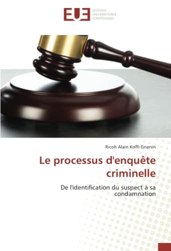 Le processus d'enquête criminelle: De l'identification du suspect à sa condamnation