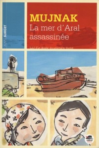 Mujnak, la mer d'Aral assassinée