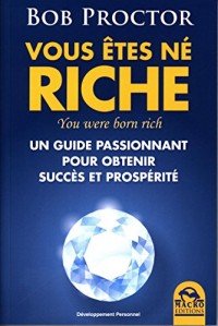Vous êtes né riche - You were born rich: Un guide passionant pour obtenir succès et prospérité.