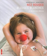 Nez rouges, blouses blanches : 20 ans de Rire Médecin