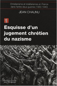 Christianisme et totalitarismes en France dans l'entre-deux-guerres (1930-1940) : Tome 1, Esquisse d'un jugement chrétien du nazisme