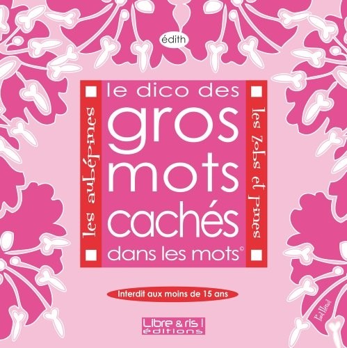 Les Aubépines. Les zobs et pines - Le Dico des gros mots cachés dans les mots