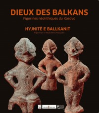 Dieux des Balkans : Figurines néolithiques du Kosovo, édition bilingue français-albanais