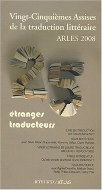 Vingt-cinquièmes Assises de la traduction littéraire : Arles 2008 : Etranges traducteurs