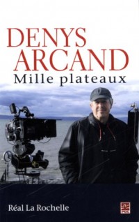 Denys Arcand. Mille plateaux