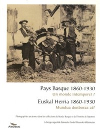 Pays Basque 1860-1930 : Un monde intemporel ? Edition bilingue français-basque