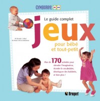 Jeux pour bébé et tout-petit : Le guide complet