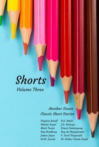Shorts: Volume Three: Another Dozen Classic Short Stories [9798866196630]