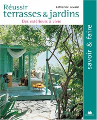 Réussir terrasses et jardins : des extérieurs à vivre