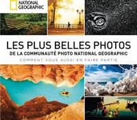 Les plus belles photos de la communauté National Geographic : S'en inspirer et sublimer ses images