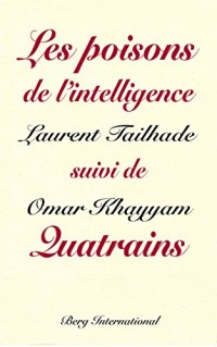 Les Poisons de l'intelligence suivi de Omar Khayyam, Quatrains