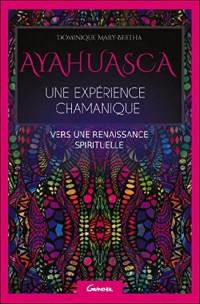 Ayahuasca - Une expérience chamanique - Vers une renaissance spirituelle