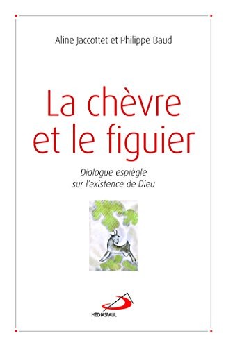 La chèvre et le figuier : Dialogue espiègle sur l'existence de Dieu