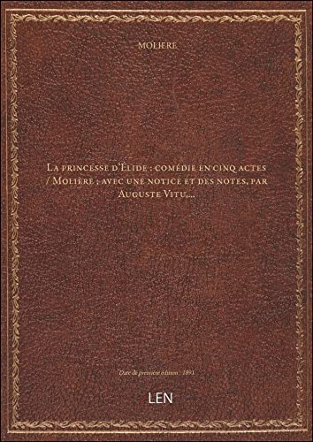 La princesse d'Élide : comédie en cinq actes / Molière ; avec une notice et des notes, par Auguste Vitu,... [édition 1891] [9782339319077]