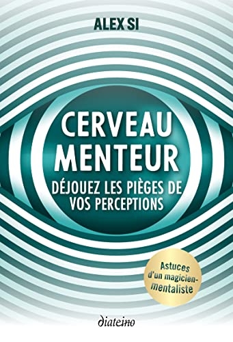 Cerveau menteur ! - Déjouez les pièges de vos perceptions