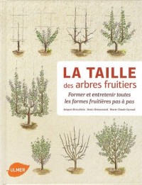 La Taille des arbres fruitiers - Former et entretenir toutes les formes fruitières pas à pas