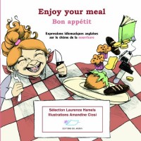Enjoy your meal ! Bon appétit ! : Expressions idiomatiques anglaises sur le thème de la nourriture