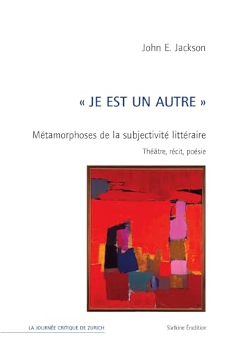 Je est un autre: Métamorphoses de la subjectivité. Théâtre, récit, poésie