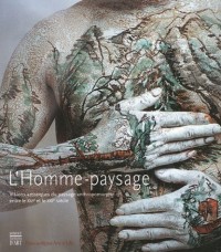 L'homme-paysage : Visions artistiques du paysage anthropomorphe entre le XVIe et le XXIe siècle