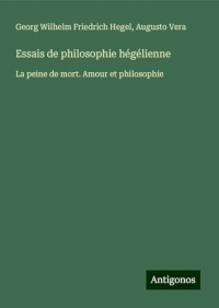 Essais de philosophie hégélienne: La peine de mort. Amour et philosophie