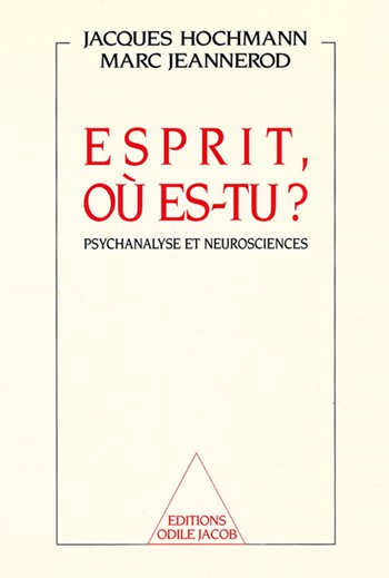 Esprit, où es-tu ? : Psychanalyse et neurosciences