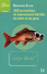 300 proverbes et expressions hérités du latin ou du grec