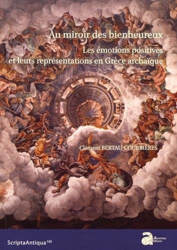 Au miroir des bienheureux : Les émotions positives et leurs représentations en Grèce archaïque
