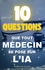 10 Questions que Tout Médecin se Pose sur l’IA