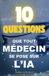 10 Questions que Tout Médecin se Pose sur l’IA