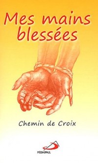 Mes mains blessées - chemin de croix