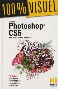 100% VISUEL£PHOTOSHOP CS6 MEILLEURES ASTUCES