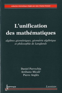 L'unification des mathématiques : Algèbres géométriques, géométrie algébrique et philosophie de Langlands