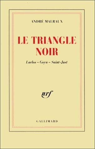 Le triangle noir. Laclos.Goya.Saint-Just [9782070749737]