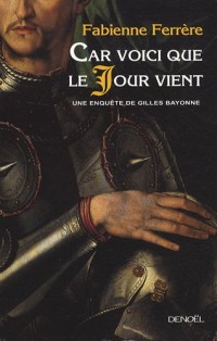 Car voici que le Jour vient: Une enquête de Gilles Bayonne