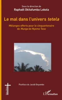 Le mal dans l’univers tetela: Mélanges offerts pour le cinquantenaire de Munga de Nyeme Tese