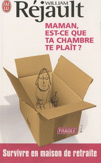 Maman, est-ce que ta chambre te plaît ? : Survivre en maison de retraite