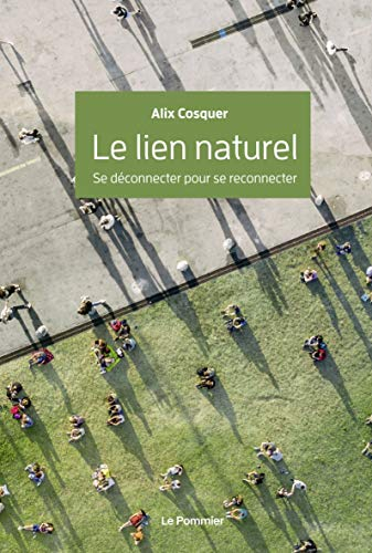 Le Lien Naturel. Se Deconnecter pour Se Reconnecter