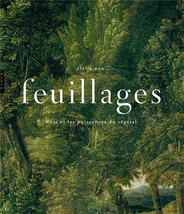 Feuillages. L'Art et les puissances du végétal