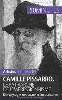 Camille Pissarro, le patriarche de l'impressionnisme: Des paysages ruraux aux scènes urbaines