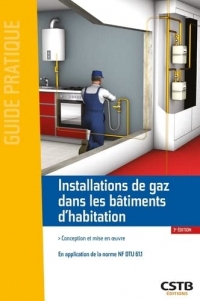 Installations de gaz dans les bâtiments d'habitation: Conception et mise en oeuvre - En application de la norme NF DTU 61.1