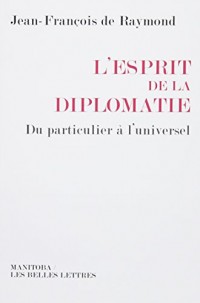 L'Esprit de la diplomatie: Du particulier à l'universel