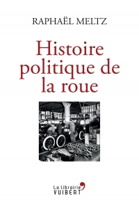 Histoire politique de la roue (2020)