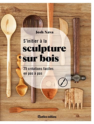 S'initier à la sculpture sur bois. 25 créations faciles en pas à pas