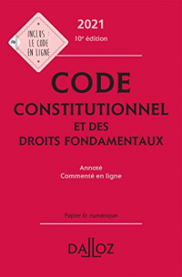 Code constitutionnel et des droits fondamentaux 2021, annoté et commenté en ligne - 10e ed.