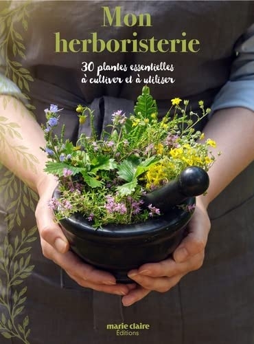 Mon herboristerie, 30 plantes essentielles