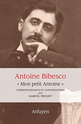 Mon petit Antoine. Correspondances et conversations avec Marcel Proust