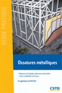 Ossatures métalliques: Maisons individuelles, bâtiments résidentiels, locaux industriels et bureaux. En application du PR NF DTU 32.3.