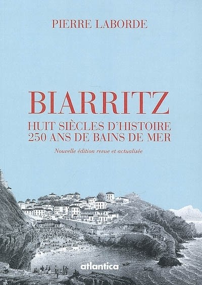 Biarritz, Huit Siecles d Histoire 250 Ans de Bains de Mer (Re Edition)