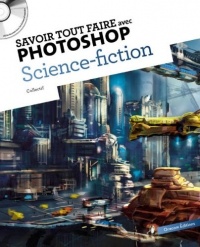 Savoir tout faire avec photoshop Science fiction (1CD)